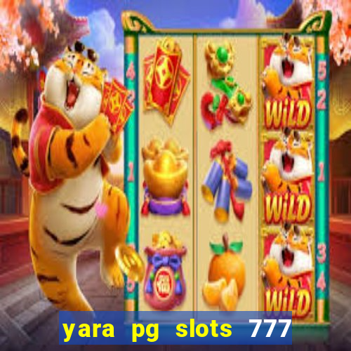 yara pg slots 777 paga mesmo